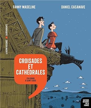 Histoire dessinée de la France N.7 ; croisades et cathédrales : d'Aliénor à Saint Louis