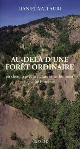 au-delà d'une forêt ordinaire ; en chemin avec la nature et les hommes de Haute Provence