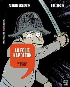 Histoire dessinée de la France : la folie Napoléon : du 18 brumaire à Waterloo