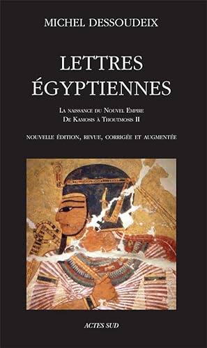 lettres égyptiennes ; la naissance du Nouvel Empire, de Kamosis à Thoutmosis II