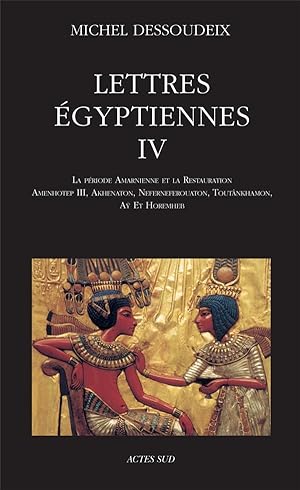 lettres égyptiennes IV ; d'Amenhotep III à Horemheb