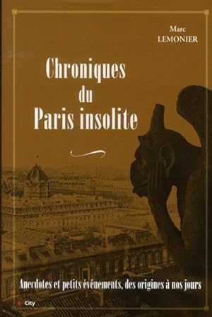 Chroniques du Paris insolite. anecdotes et petits événements, des origines à nos jours