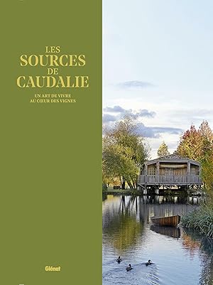 les sources de Caudalie ; un art de vivre au coeur des vignes