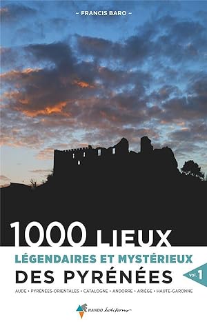 1000 lieux légendaires et mystérieux des Pyrénées Tome 1