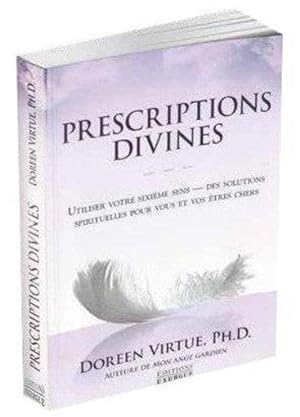 prescriptions divines ; utiliser votre sixième sens ; des solutions spirituelles pour vous et vos...