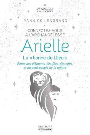 connectez-vous à l'archangelesse Arielle, la « Lionne de Dieu » : reine des éléments, des fées, d...