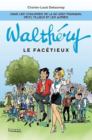 F. Walthéry le facétieux : dans les coulisses de la BD avec Franquin, Peyo, Tillieux et les autres