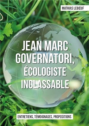 Jean Marc Governatori, écologiste inclassable : entretiens, témoignages, propositions