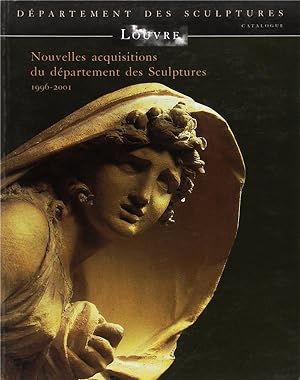 Nouvelles acquisitions du Département des sculptures, Musée du Louvre. 1996-2001. Nouvelles acqui...
