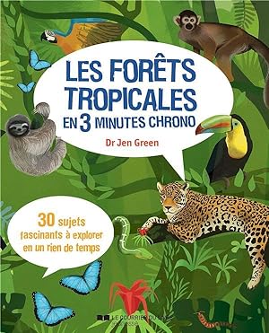 les forêts tropicales en 3 minutes chrono ; 30 sujets fascinants à explorer en un rien de temps !