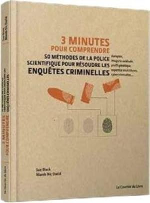 3 minutes pour comprendre ; 50 méthodes de la police scientifique pour résoudre les enquêtes crim...