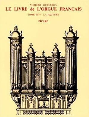 Le Livre de l'orgue français. 3. Le Livre de l'orgue français. La Facture. Volume : 3