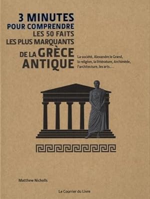 3 minutes pour comprendre ; les 50 faits les plus marquants de la Grèce antique