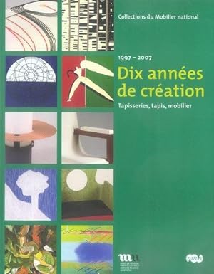 dix années de création ; tapisseries, tapis, mobilier, 1997-2007