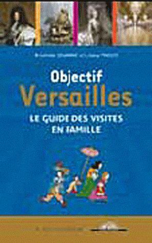 objective Versailles ; the guide to family visits