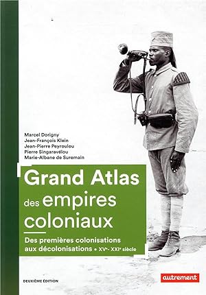 grand atlas des empires coloniaux ; des premières colonisations aux décolonisations, XVe-XXIe siècle