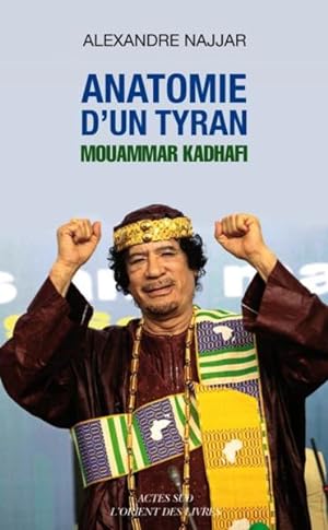 anatomie d'un tyran ; Mouammar Kadhafi