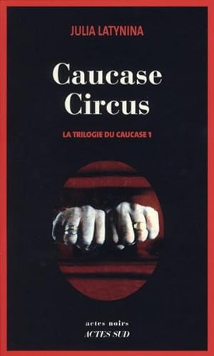 la trilogie du Caucase Tome 1 ; Caucase circus