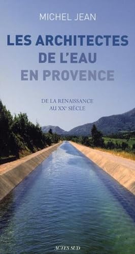 les architectes de l'eau en Provence ; de la Renaissance au XX siècle