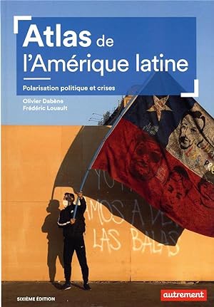 atlas de l'Amérique latine : polarisation politique et crises (6e édition)