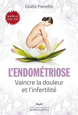 l'endométriose ; vaincre la douleur et l'infertilité (3e édition)