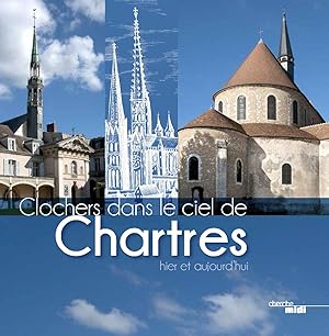 clochers dans le ciel de Chartres ; hier et aujourd'hui