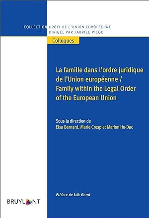 la famille dans l'ordre juridique de l'Union européenne / Family within the Legal Order of the Eu...