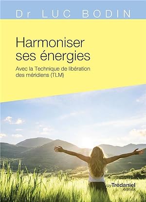 harmoniser ses énergies ; avec la technique de libération des méridiens (TLM)