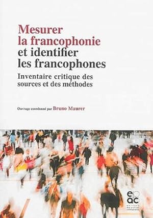 mesurer la francophonie et identifier les francophones ; inventaire critique des sources et des m...