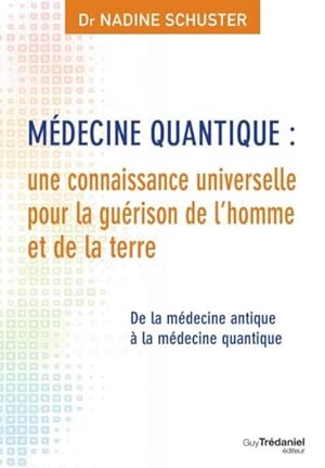 médecine quantique : une connaissance universelle pour la guérison de l'homme et de la terre ; de...