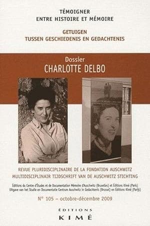 Revue De La Fondation Auschwitz N.105 ; Dossier Charlotte Delbo ; Témoigner Entre Histoire Et Mém...