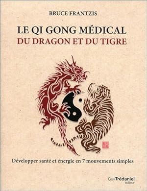 le qi gong médical du dragon et du tigre ; développer santé et énergie en 7 mouvements simples