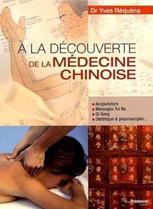 à la découverte de la médecine chinoise ; acupuncture, massage Tui Na, Qi Gong, diététique & phar...