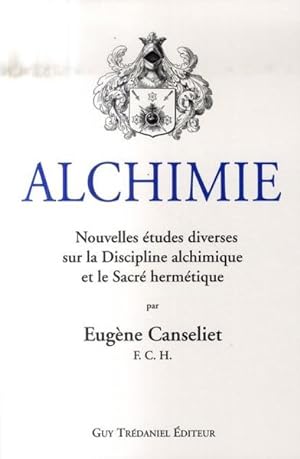 Alchimie. 1. Nouvelles études diverses sur la discipline alchimique et le sacré hermétique