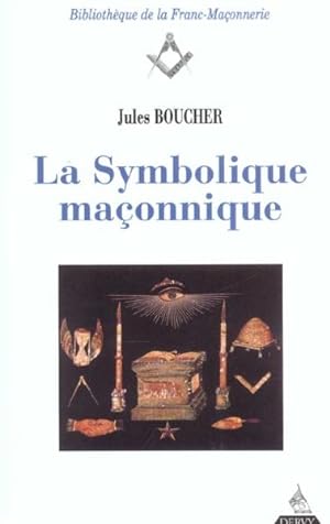 La symbolique maçonnique ou L'art royal remis en lumière et restitué selon les règles de la symbo...