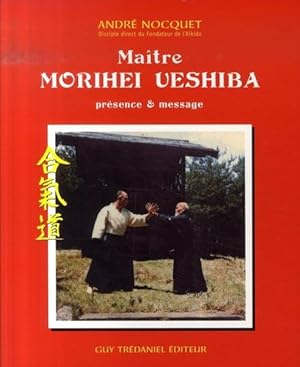 maître morihei ueshiba ; présence et message