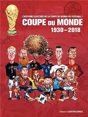 coupe du monde ; 1930-2018 ; l'histoire illustrée de la coupe du monde de football !