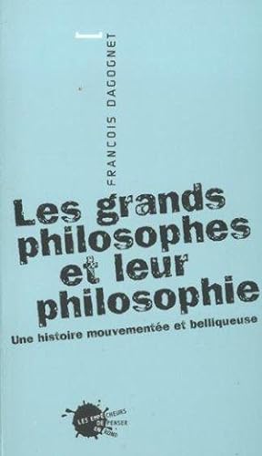 les grands philosophes et leur philosophie : une histoire mouvementee et belliqueuse
