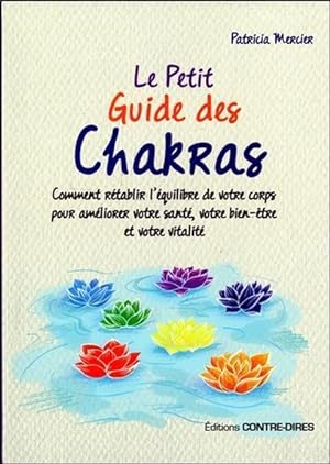 le petit guide des chakras ; comment rétablir l'équilibre de votre corps pour améliorer votre san...
