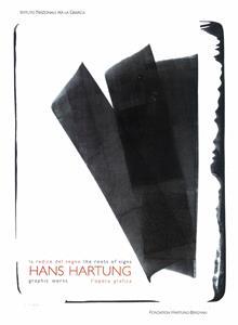 Hans Hartung ; la radice del segno ; l'opera grafica / the roots of signs ; graphic works