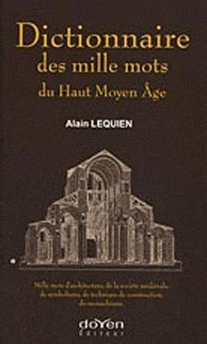 Dictionnaire des mille mots du Haut Moyen âge. mille mots d'architecture, de la société médiévale...