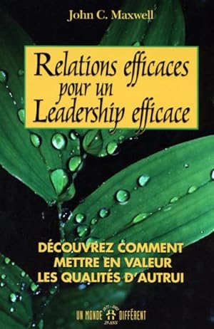 Relations efficaces pour un leadership efficace - Découvrez comment mettre en valeur qualités autru