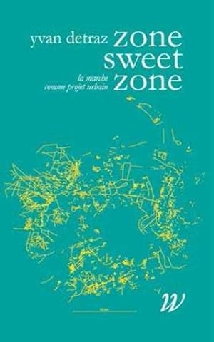 zone sweet zone ; la marche comme projet urbain