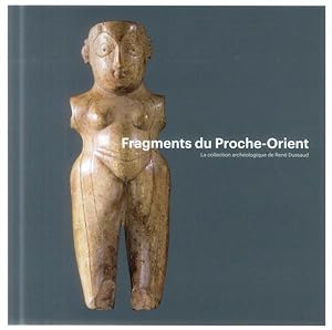 fragments du Proche-Orient ; la collection archéologique de René Dussaud