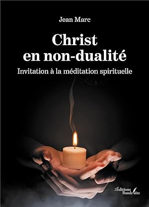 Christ en non-dualité : invitation à la méditation spirituelle