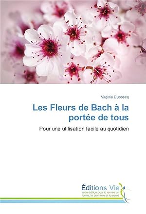 les fleurs de Bach à la portée de tous ; pour une utilisation facile au quotidien