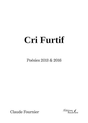 cri furtif : poésies 2013 & 2016