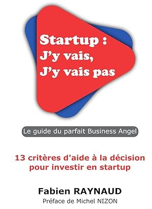 startup : j'y vais, j'y vais pas ; le guide du parfait business angel ; 13 critères d'aide à la d...