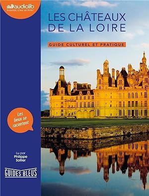 guides bleus ; les châteaux de la Loire ; guide culturel et pratique