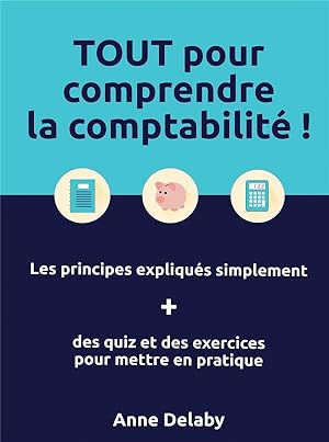 tout pour comprendre la comptabilité ! les principes expliqués simplement + des quiz et des exerc...